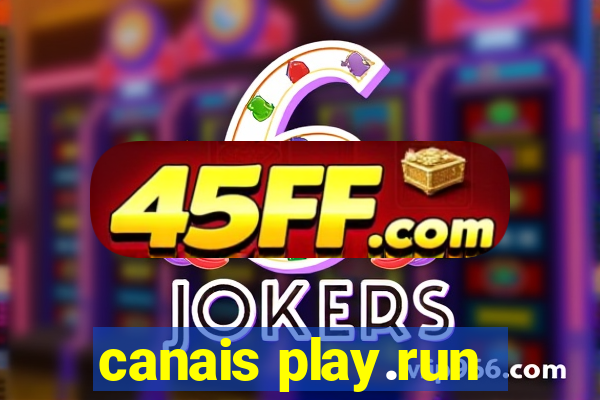 canais play.run